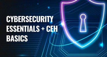 Cybersecurity Essentials + CEH Basics